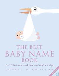 Cover image for The Best Baby Name Book: Over 3,000 Names and Your New Baby's Star Sign