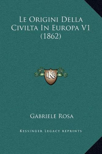Cover image for Le Origini Della Civilta in Europa V1 (1862)