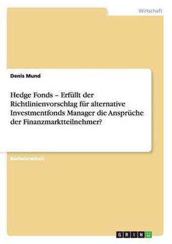 Cover image for Hedge Fonds - Erfullt der Richtlinienvorschlag fur alternative Investmentfonds Manager die Anspruche der Finanzmarktteilnehmer?