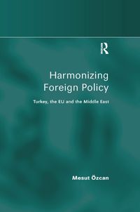 Cover image for Harmonizing Foreign Policy: Turkey, the EU and the Middle East