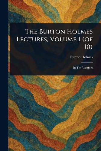 Cover image for The Burton Holmes Lectures, Volume 1 (of 10)