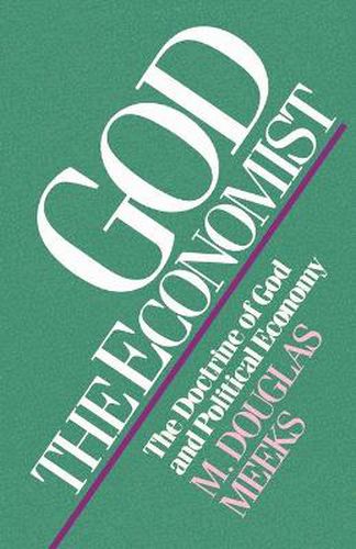 Cover image for God the Economist: The Doctrine of God and Political Economy