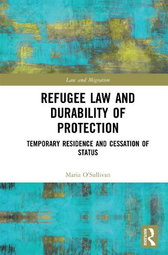 Cover image for Refugee Law and Durability of Protection: Temporary Residence and Cessation of Status