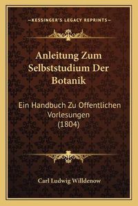 Cover image for Anleitung Zum Selbststudium Der Botanik: Ein Handbuch Zu Offentlichen Vorlesungen (1804)