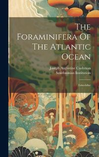 Cover image for The Foraminifera Of The Atlantic Ocean