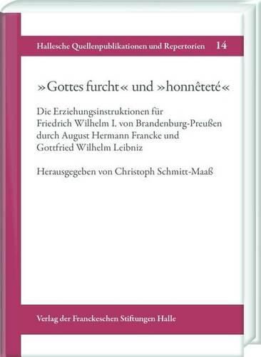 Cover image for 'Gottes Furcht' Und 'Honnetete: Die Erziehungsinstruktionen Fur Friedrich Wilhelm I. Von Brandenburg-Preussen Durch August Hermann Francke Und Gottfried Wilhelm Leibniz