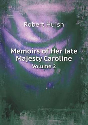 Cover image for Memoirs of Her late Majesty Caroline Volume 2