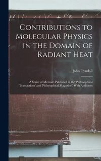 Cover image for Contributions to Molecular Physics in the Domain of Radiant Heat