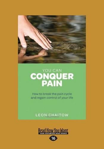 You Can Conquer Pain: How to Break the Pain Cycle and Regain Control of Your Life