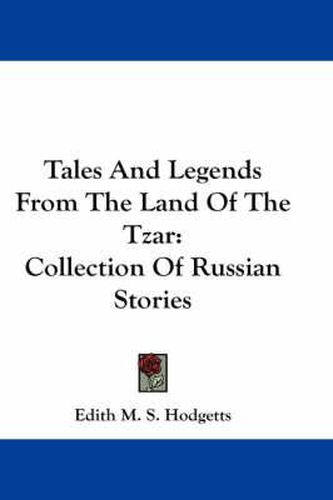 Cover image for Tales and Legends from the Land of the Tzar: Collection of Russian Stories