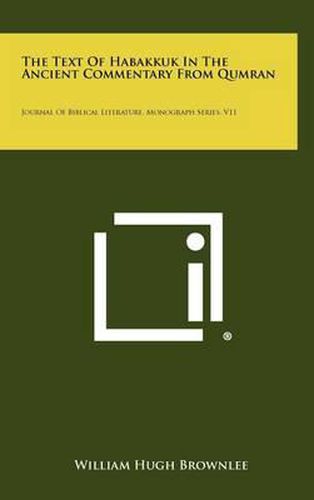 The Text of Habakkuk in the Ancient Commentary from Qumran: Journal of Biblical Literature, Monograph Series, V11