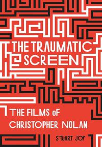 Cover image for The Traumatic Screen: The Films of Christopher Nolan
