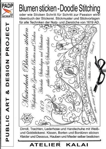 Cover image for PADP-Script 10: Blumen Sticken - Doodle Stitching oder wie Sticken Schritt fur Schritt zur Passion wird!: Ideenbuch der Stickerei. Stickmuster und Stickvorlagen fur alle Techniken der Nutz- und Zierstiche von 1619 AD.