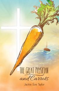 Cover image for The Great Physician and Carrot
