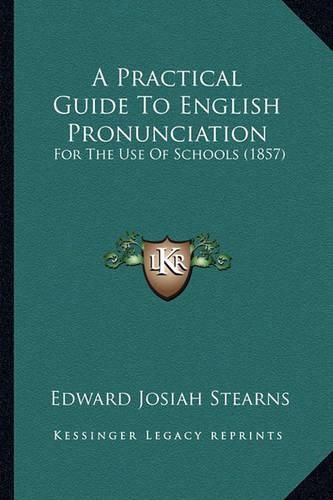 Cover image for A Practical Guide to English Pronunciation: For the Use of Schools (1857)