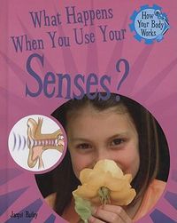 Cover image for What Happens When You Use Your Senses?