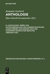 Cover image for Anthologie, IV, Anthologie. Herrn von Hoffmannswaldau und andrer Deutschen auserlesener und bissher noch nie zusammen-gedruckter Gedichte. Vierdter Theil