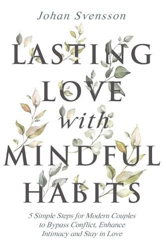 Cover image for Lasting Love with Mindful Habits: 5 Simple Steps for Modern Couples to Bypass Conflict, Enhance Intimacy and Stay In Love