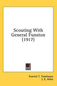 Cover image for Scouting with General Funston (1917)