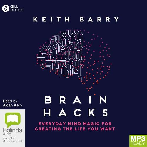 Brain Hacks: Everyday Mind Magic for Creating the Life You Want