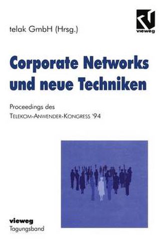 Cover image for Corporate Networks Und Neue Techniken: Proceedings Des Telekom-Anwender-Kongress '94