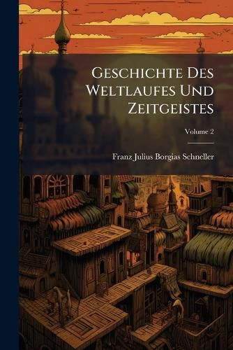 Cover image for Geschichte Des Weltlaufes Und Zeitgeistes, Volume 2