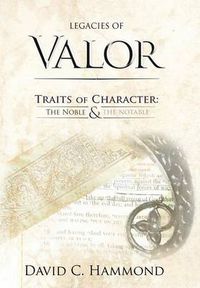 Cover image for Legacies of Valor: Traits of Character: The Noble & The Notable