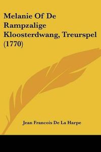 Cover image for Melanie of de Rampzalige Kloosterdwang, Treurspel (1770)