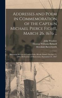 Cover image for Addresses and Poem in Commemoration of the Captain Michael Pierce Fight, March 26, 1676 ...