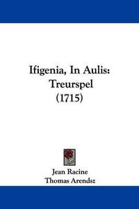 Cover image for Ifigenia, in Aulis: Treurspel (1715)