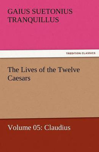 Cover image for The Lives of the Twelve Caesars, Volume 05: Claudius