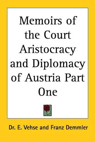 Cover image for Memoirs of the Court Aristocracy and Diplomacy of Austria Part One