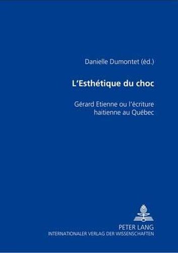 Cover image for L'Esthetique Du Choc: Gerard Etienne Ou l'Ecriture Haitienne Au Quebec