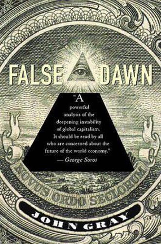 Cover image for False Dawn: The Delusions of Global Capitalism