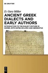 Cover image for Ancient Greek Dialects and Early Authors: Introduction to the Dialect Mixture in Homer, with Notes on Lyric and Herodotus