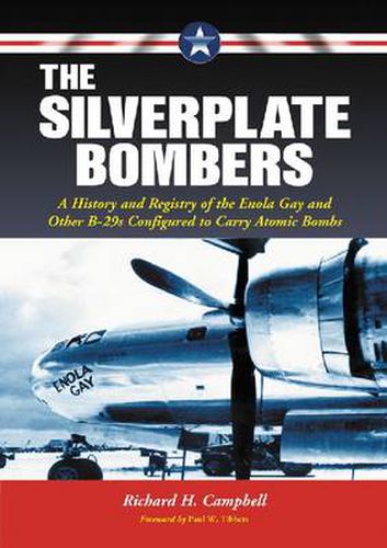 Cover image for The Silverplate Bombers: A History and Registry of the Enola Gay and Other B-29s Configured to Carry Atomic Bombs