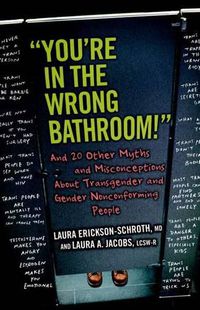 Cover image for You're in the Wrong Bathroom!: And 20 Other Myths and Misconceptions About Transgender and Gender-Nonconforming People