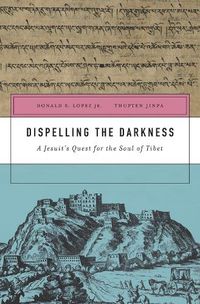Cover image for Dispelling the Darkness: A Jesuit's Quest for the Soul of Tibet