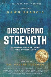 Cover image for Discovering Strength: Harnessing Strength During Times of Uncertainty