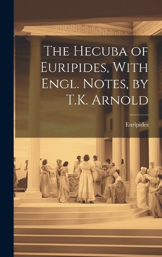 Cover image for The Hecuba of Euripides, With Engl. Notes, by T.K. Arnold