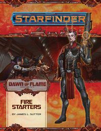 Cover image for Starfinder Adventure Path: Fire Starters (Dawn of Flame 1 of 6)