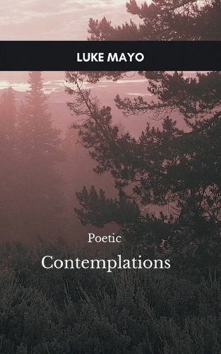 Poetic Contemplations, A Meditative Meandering through a World of Thoughts