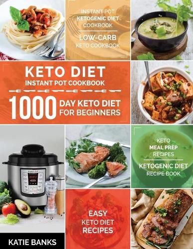 Cover image for Keto Diet Instant Pot Cookbook: 1000 Day Keto Diet for Beginners: Instant Pot Ketogenic Diet Cookbook: Low-Carb Keto Cookbook: Easy Keto Diet Recipes: Keto Meal Prep Recipes: Ketogenic Diet Recipe Book
