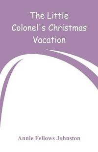 Cover image for The Little Colonel's Christmas Vacation