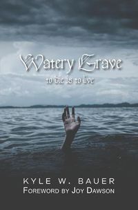 Cover image for Watery Grave: To die is to live