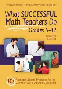 Cover image for What Successful Math Teachers Do, Grades 6-12: 80 Research-Based Strategies for the Common Core-Aligned Classroom