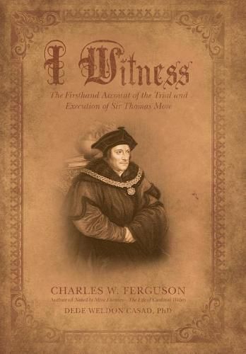 I Witness: The Firsthand Account of the Trial and Execution of Sir Thomas More