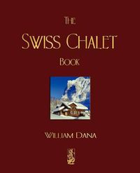 Cover image for The Swiss Chalet Book