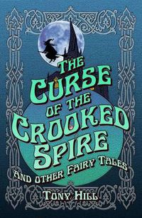 Cover image for The Curse of the Crooked Spire: and other fairy tales