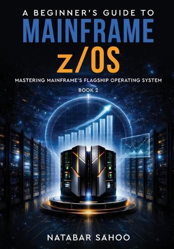 A Beginner's Guide to Mainframe z/OS - Mastering Mainframe's Flagship ...